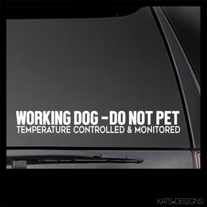 Working Dog - Do Not Pet : Temperature Controlled and Monitored decal  Car decal