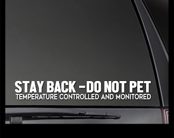 Stay Back - Do Not Pet Temperature Controlled and Monitored decal  Dog Car Decal