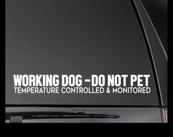 Working Dog - Do Not Pet Temperature Controlled and Monitored decal  Car, Window will stick to most smooth surfaces!  Multiple Sizes