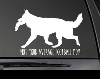 German Shepherd - Not Your Average Football Mom Decal!  Car, Truck, Window, will stick to most clean, smooth surfaces!
