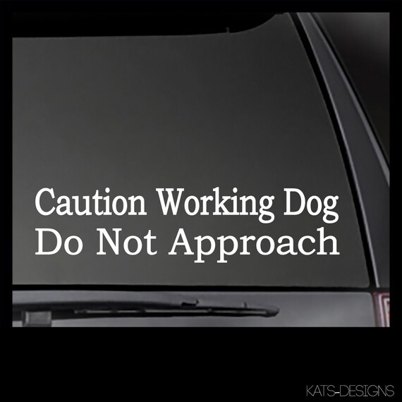 Caution Working Dog - Do Not Approach - Car, Truck, Window, will stick to most clean, smooth surfaces!  Approximate Size 2.75 x 11"