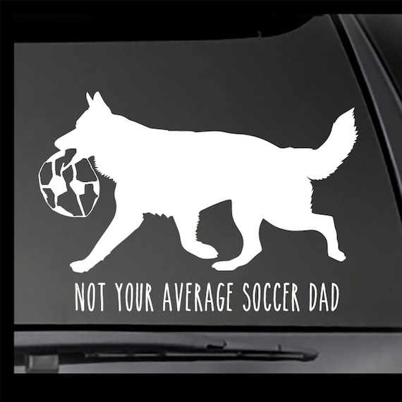 German Shepherd Decal - Not Your Average Soccer DAD vinyl Decal!  Car decal, Truck decal, Window sticker, IRON ON