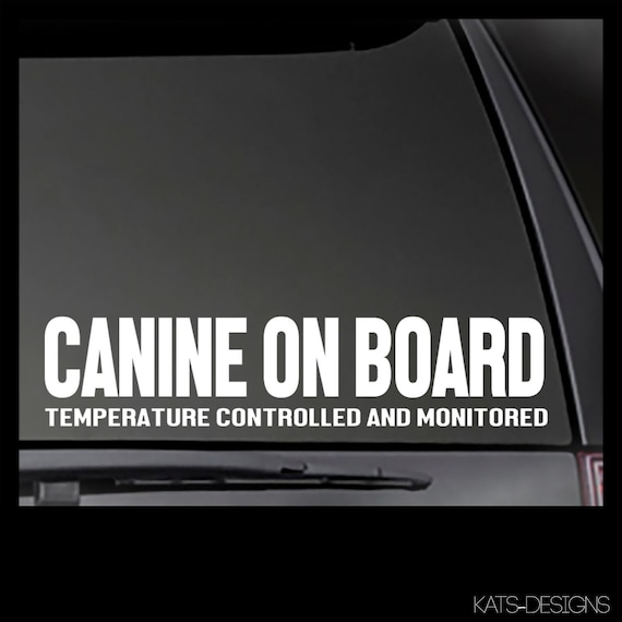 CANINE ON BOARD Temperature Controlled and Monitored decal  Car, Truck, Window will stick to most clean, smooth surfaces!  Multiple Sizes