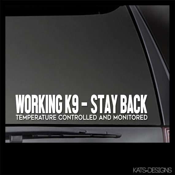 Working K9 - Stay Back Temperature Controlled and Monitored decal  Car, Window will stick to most smooth surfaces!  Multiple Sizes