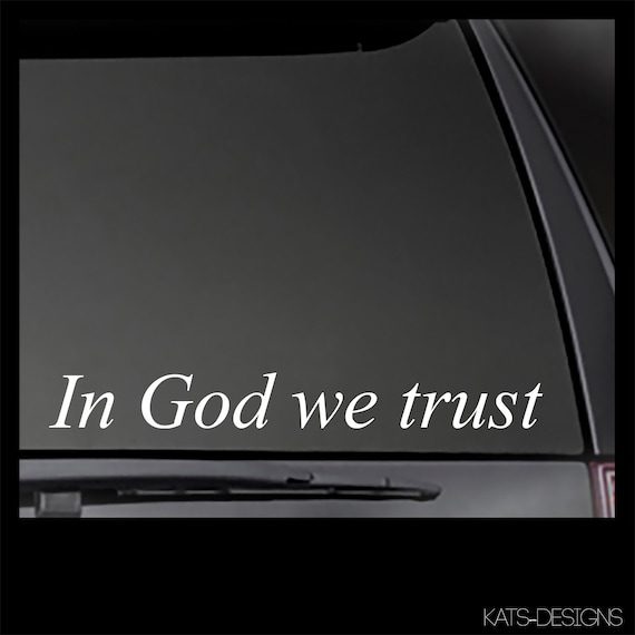 In God We trust decal  Car, Window will stick to most smooth surfaces!  Multiple Sizes and Colors available