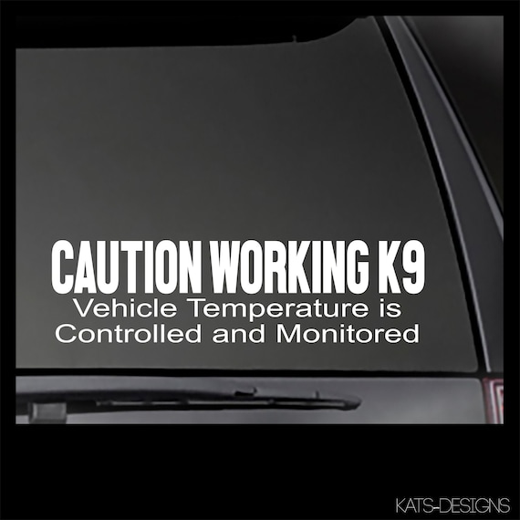 Caution Working K9 - Vehicle Temperature Controlled and Monitored decal  *Reflective Options available!*