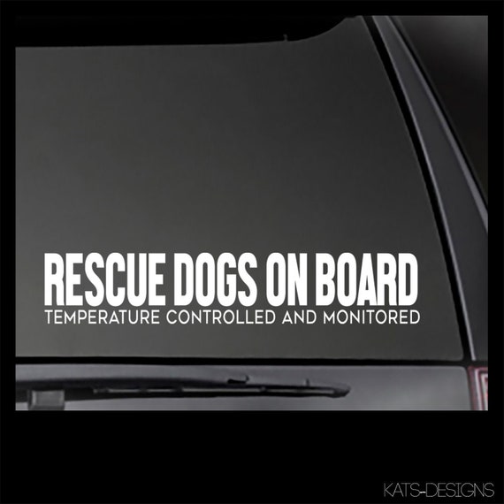 Rescue Dogs On Board - Temperature Controlled and Monitored decal  Car, Window will stick to most smooth surfaces!  Multiple Sizes