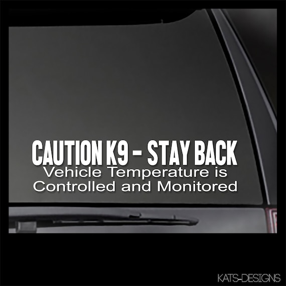 Caution K9 - STAY BACK - Vehicle Temperature Controlled and Monitored decal  *Reflective Options available!*