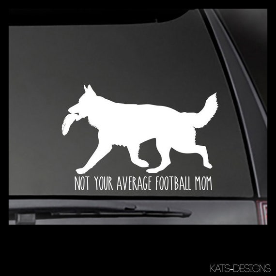 German Shepherd - Not Your Average Football Mom Decal!  Car, Truck, Window, will stick to most clean, smooth surfaces!