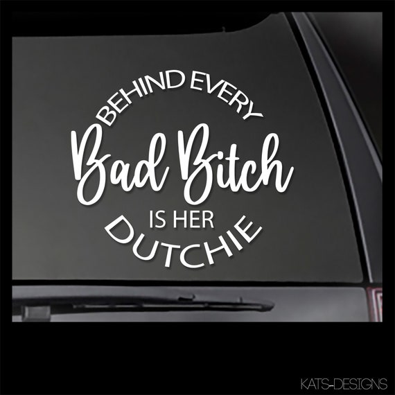 DUTCH SHEPHERD DUTCHIE Behind Every Bad Bitch is her Dutchie - Window sticker Window Decal, car decal,