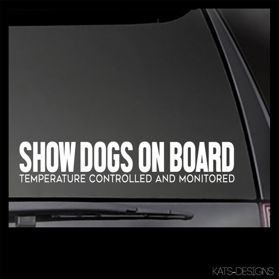 Show Dogs on Board -  Temperature Controlled and Monitored decal  Car, Window will stick to most smooth surfaces!  Multiple Sizes