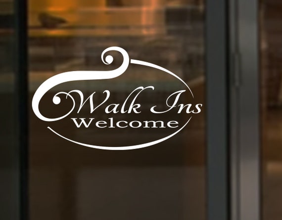 Walk Ins Welcome Door/Window Sign - Vinyl Decal - BUS-00005