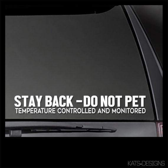 Stay Back - Do Not Pet Temperature Controlled and Monitored decal  Dog Car Decal