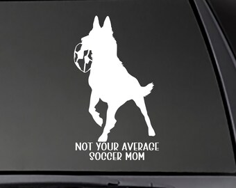 Malinois Decal - Not Your Average Soccer Mom vinyl Decal!  Car decal, Truck decal, Window sticker