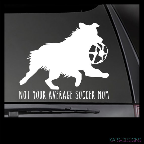 Australian Shepherd Decal - Not Your Average Soccer Mom vinyl Decal!  Car decal, Truck decal, Window sticker,  Aussie decal