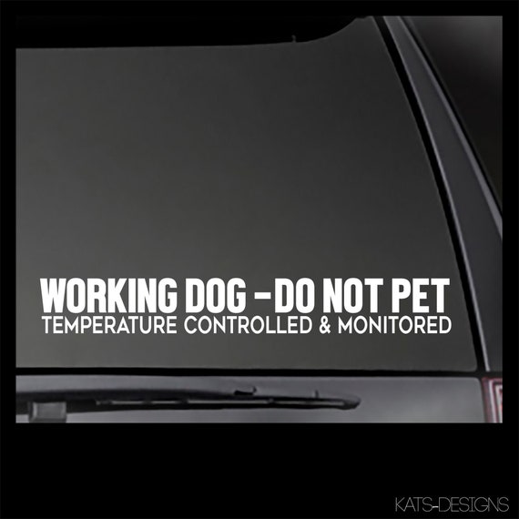 Working Dog - Do Not Pet Temperature Controlled and Monitored decal  Car, Window will stick to most smooth surfaces!  Multiple Sizes