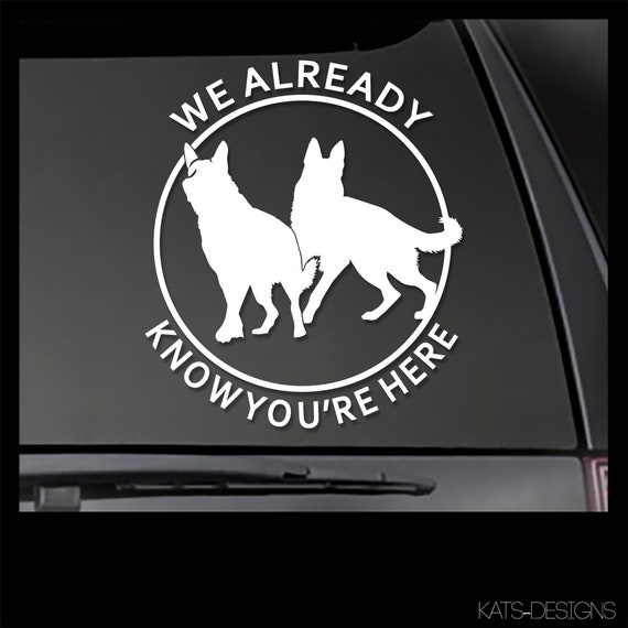 GERMAN SHEPHERD - We Already Know You're Here - K-9 Decal - K9 Sticker GSD-00021