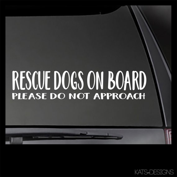Rescue Dogs On Board - Please Do Not Approach decal  Car, Window will stick to most smooth surfaces!  Multiple Sizes
