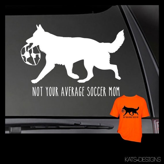 German Shepherd Decal - Not Your Average Soccer Mom vinyl Decal!  Car decal, Truck decal, Window sticker, IRON ON