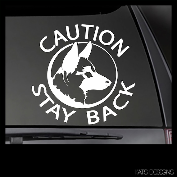 Caution Stay Back - German Shepherd/Malinois Car/Truck/Window/Equipment Dog Sticker