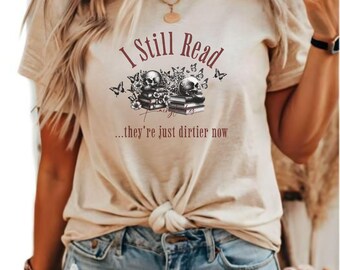 I Still Read Fairytales, they're just dirtier now | BookTok, BookWorm, Bookish Shirt, Booklover, Smut Shirt