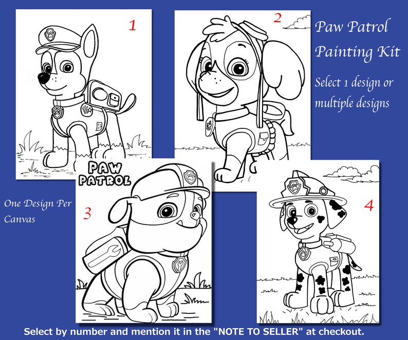 May include: A Paw Patrol painting kit featuring four different designs of the cartoon characters. Each design is a black and white outline on a white background. Text on the image reads "Paw Patrol Painting Kit" and "Select 1 design or multiple designs."