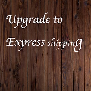 May include: Text on a wood background that reads "Upgrade to Express shipping".