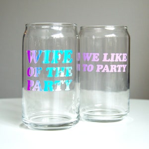 Wife of the Party Glass Can Cups, Bachelorette Party Favors, Bridal Gift, Bridal Party Gifts