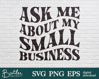 Ask Me About My Small Business SVG: Crafting Cut File (Digital Download)