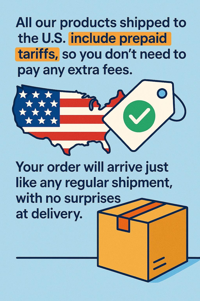 May include: A light blue graphic featuring a map of the U.S. filled with the American flag, a white price tag with a green checkmark, and a brown cardboard box. Text reads: All our products shipped to the U.S. include prepaid tariffs, so you don't need to pay any extra fees. Your order will arrive just like any regular shipment, with no surprises at delivery.
