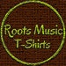 Roots Music T-Shirts