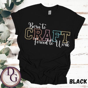 Camiseta Born to Craft | Camiseta engraçada DIY Maker | Camiseta unissex para artesãos | Presente para amantes de artesanato l Entusiastas de hobby l Camiseta unissex para artesanato