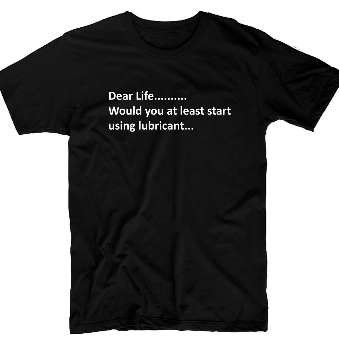 Funny Tshirt Life Please Use Lube Offensive Rude Fuck My Life Etsy