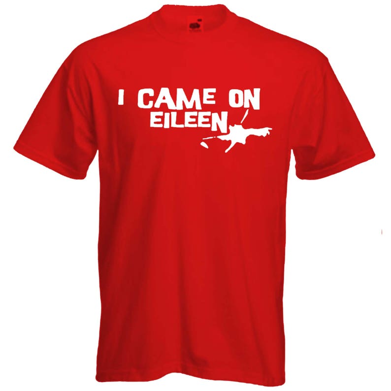 i came on eileen t shirt