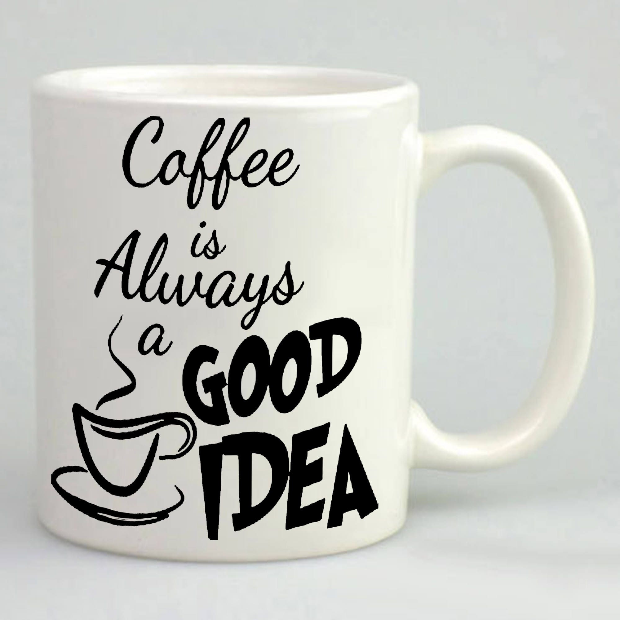 Coffee mugcoffee slogancoffee is always a good idea Etsy