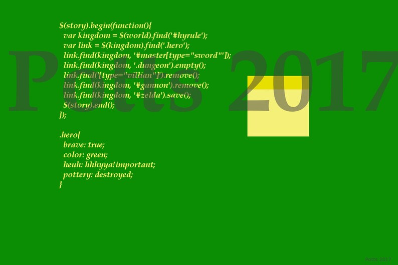 May include: A green background with a yellow sticky note that says "2017" on it.  The text on the sticky note is partially obscured by a green background with code written in white text. The code includes the words "hyrule", "hero", "sword", "dungeon", "villian", "gannon", and "zelda".