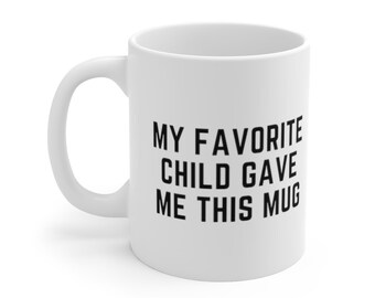 My Favorite Child Gave Me This Mug - Best Mom & Dad Gifts - Xmas Present Idea from Daughter, Son, Kids - Novelty Birthday Gift for Parents