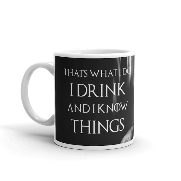 I Drink and I Know Things - Tyrion Lannister Tribute Mug - GAME OF THRONES Mug