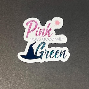 Pink goes good with green - Wicked Inspired Waterproof Sticker