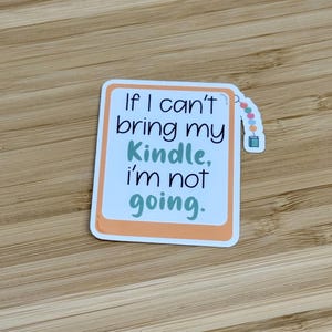 If I Can&#39;t Bring My Kindle, I&#39;m Not Going  - Waterproof Sticker