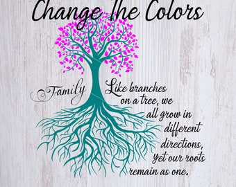 May include: A teal tree with pink leaves and roots. The text "Change The Colors" is at the top of the image. The text "Family" is on the left side of the tree. The text "Like branches on a tree, we all grow in different directions, yet our roots remain as one." is on the right side of the tree.