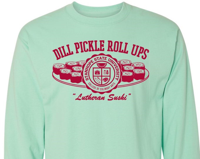 Dill Pickle Roll Ups - Lutheran Sushi Long Sleeve T-Shirt -- College of Culinary Arts