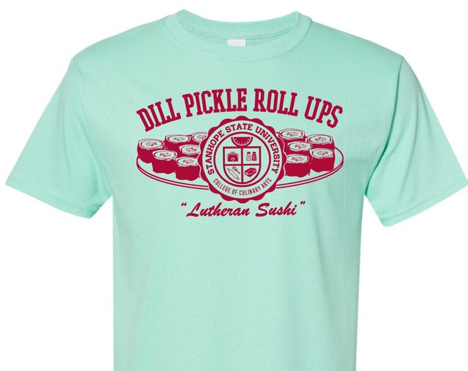 Dill Pickle Roll Ups - Lutheran Sushi T-Shirt -- College of Culinary Arts