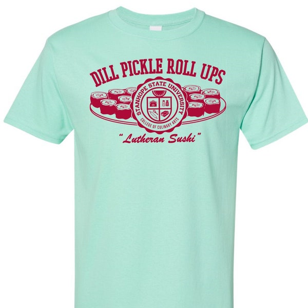 Dill Pickle Roll Ups - Lutheran Sushi T-Shirt -- College of Culinary Arts