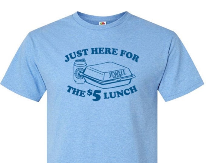 Just Here For The 5 Dollar Lunch - T-Shirt