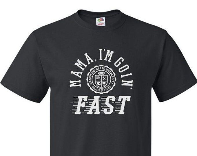 Mama I'm Goin' Fast - College of Racing - T-Shirt