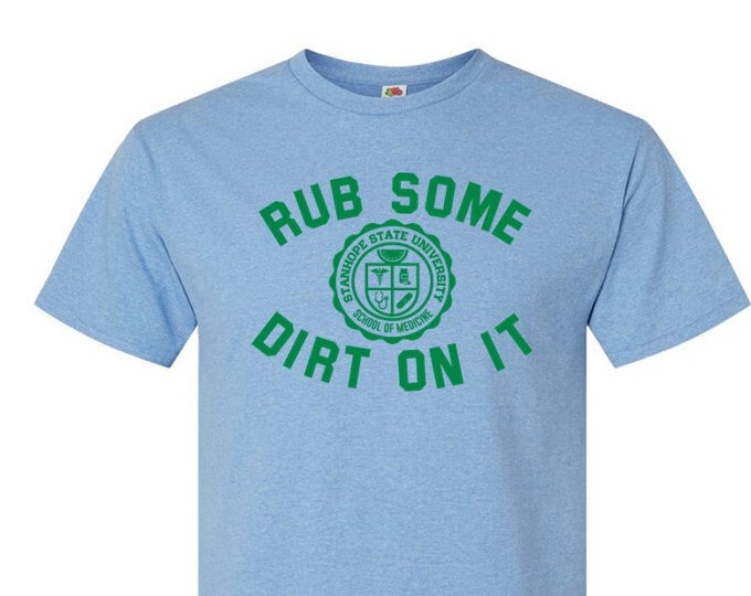 Rub Some Dirt On It - School of Medicine - T-Shirt