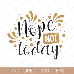 Sarcastic svg | Nope not Today svg | Cut File for Cricut | JPG, EPS, PNG | Instant Digital Download.