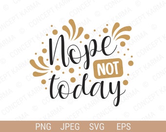Sarcastic svg / Nope not Today svg / Cut File for Cricut / JPG, EPS, PNG / Descarga digital instantánea.
