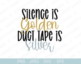 Silence is golden duct tape is silver svg / SVG, PNG, EPS / Sticker Quote / Humorous sayings / funny svg / Files for Cricut